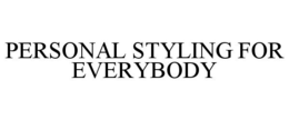PERSONAL STYLING FOR EVERYBODY trademark