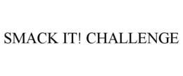 SMACK IT! CHALLENGE trademark