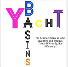 YACHT BASINS- TO BE IMAGINATIVE IS TO BE INVENTIVE AND CREATIVE. THINK DIFFERENTLY, LIVE DIFFERENTLY. trademark