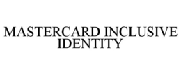MASTERCARD INCLUSIVE IDENTITY trademark