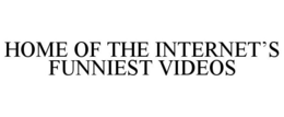 HOME OF THE INTERNET'S FUNNIEST VIDEOS trademark