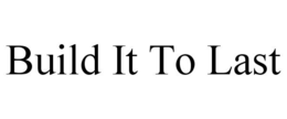 BUILD IT TO LAST trademark