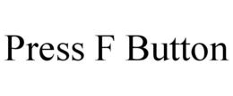 PRESS F BUTTON trademark