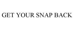 GET YOUR SNAP BACK trademark