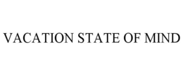 VACATION STATE OF MIND trademark