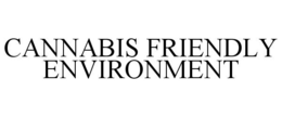 CANNABIS FRIENDLY ENVIRONMENT trademark
