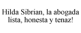 HILDA SIBRIAN, LA ABOGADA LISTA, HONESTA Y TENAZ! trademark