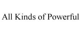 ALL KINDS OF POWERFUL trademark