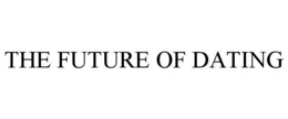 THE FUTURE OF DATING trademark