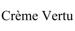 CRÈME VERTU trademark