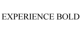 EXPERIENCE BOLD trademark