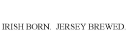 IRISH BORN. JERSEY BREWED. trademark