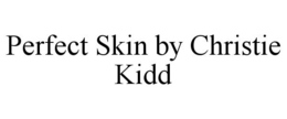 PERFECT SKIN BY CHRISTIE KIDD trademark