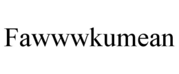FAWWWKUMEAN trademark