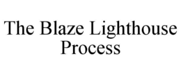 THE BLAZE LIGHTHOUSE PROCESS trademark
