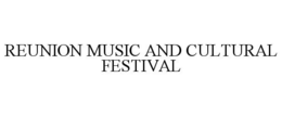 REUNION MUSIC AND CULTURAL FESTIVAL trademark