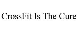 CROSSFIT IS THE CURE trademark