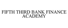FIFTH THIRD BANK FINANCE ACADEMY trademark