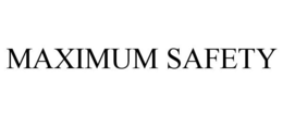 MAXIMUM SAFETY trademark