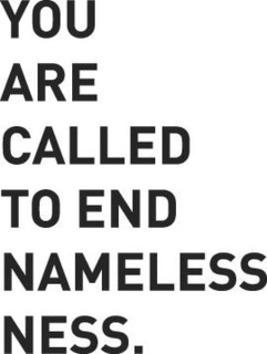 YOU ARE CALLED TO END NAMELESSNESS. trademark