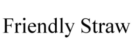FRIENDLY STRAW trademark