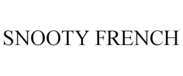 SNOOTY FRENCH trademark