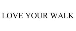 LOVE YOUR WALK trademark