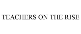 TEACHERS ON THE RISE trademark