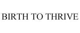 BIRTH TO THRIVE trademark