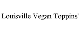 LOUISVILLE VEGAN TOPPINS' trademark