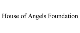 HOUSE OF ANGELS FOUNDATION trademark