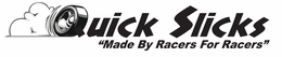 QUICK SLICKS "MADE BY RACERS FOR RACERS" trademark
