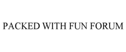 PACKED WITH FUN FORUM trademark