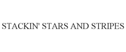 STACKIN' STARS AND STRIPES trademark