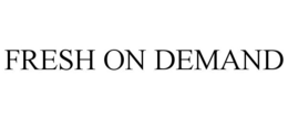 FRESH ON DEMAND trademark
