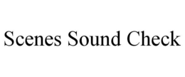 SCENES SOUND CHECK trademark