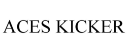 ACES KICKER trademark