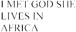 I MET GOD SHE LIVES IN AFRICA trademark