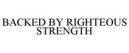 BACKED BY RIGHTEOUS STRENGTH trademark