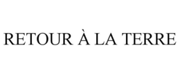 RETOUR À LA TERRE trademark