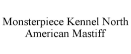 MONSTERPIECE KENNEL NORTH AMERICAN MASTIFF trademark