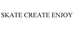SKATE CREATE ENJOY trademark