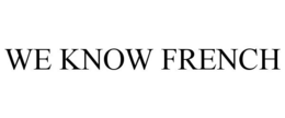 WE KNOW FRENCH trademark