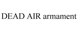 DEAD AIR ARMAMENT trademark
