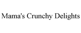 MAMA'S CRUNCHY DELIGHTS trademark