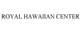 ROYAL HAWAIIAN CENTER trademark