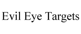 EVIL EYE TARGETS trademark