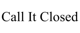 CALL IT CLOSED trademark