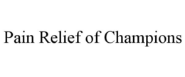 PAIN RELIEF OF CHAMPIONS trademark