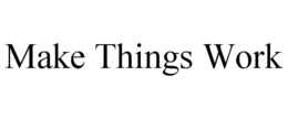 MAKE THINGS WORK trademark